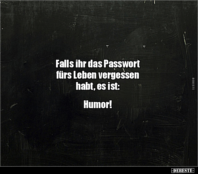 Falls ihr das Passwort fürs Leben vergessen habt, es ist.. - Lustige Bilder | DEBESTE.de