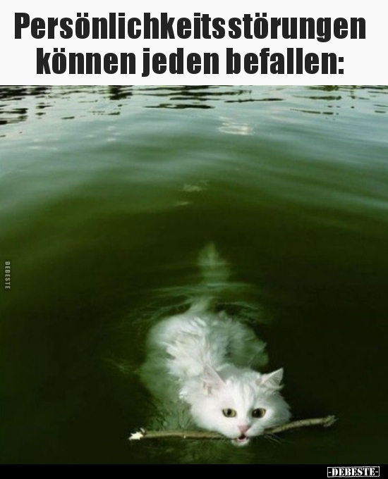 Persönlichkeitsstörungen können jeden befallen..