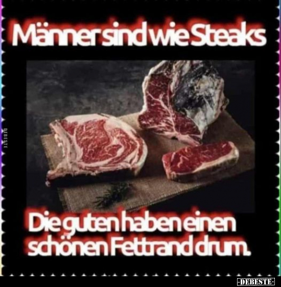 Männer sind wie Steaks. Die guten haben einen schönen.. - Lustige Bilder | DEBESTE.de