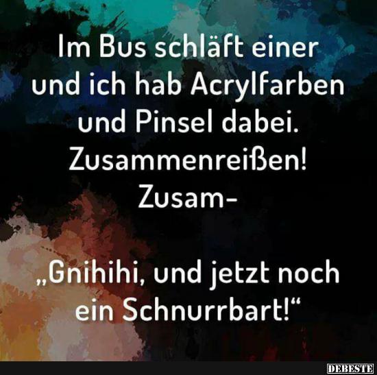 Im Bus schläfr einer und ich hab Acrylfarben.. - Lustige Bilder | DEBESTE.de