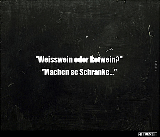 "Weisswein oder Rotwein?" "Machen se Schranke...".. - Lustige Bilder | DEBESTE.de