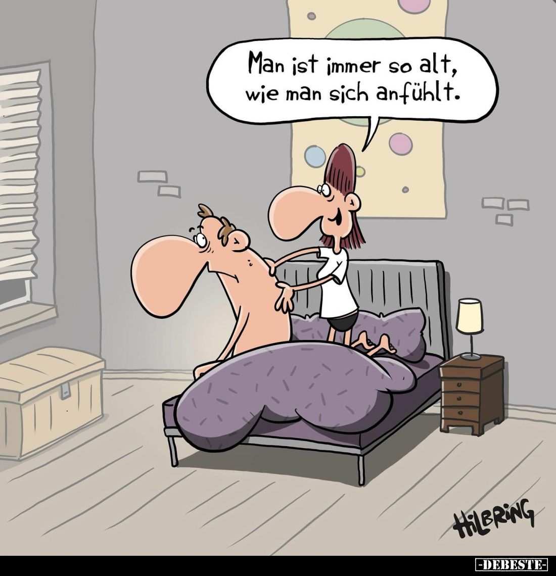 Man ist immer so alt, wie man sich anfühlt.