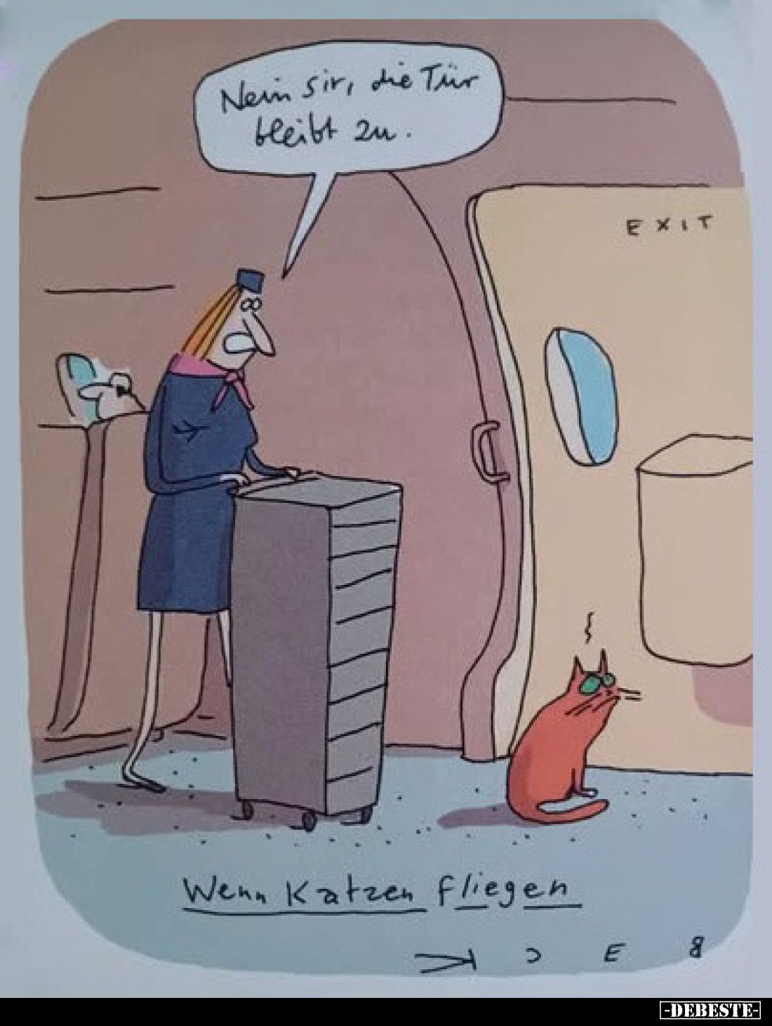 Nein Sir, die Tür bleibt zu.
-
Wenn Katzen fliegen