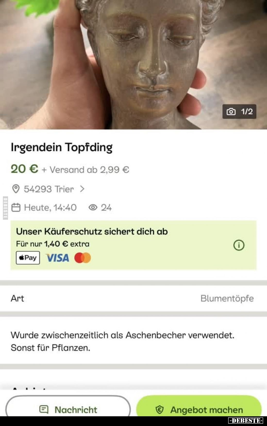 Irgendein Topfding
20 € + Versand ab 2,99 €
-
Wurde zwischenzeitlich als Aschenbecher verwendet.
Sonst für Pflanzen.