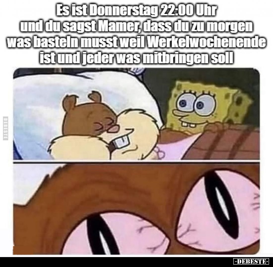 Es ist Donnerstag 22:00 Uhr und du sagst Mami, dass du zu morgen was basteln musst, weil Werkelwochenende ist und jeder was m...
