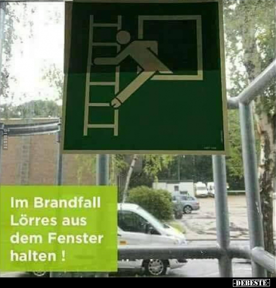 Im Brandfall Lörres aus dem Fenster halten!