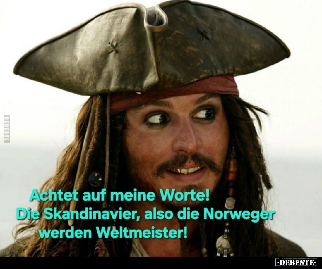 Achtet auf meine Worte! Die Skandinavier, also die Norweger werden Weltmeister!