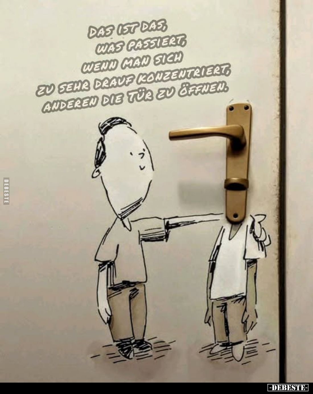 Das ist das, was passiert, wenn man sich zu sehr drauf konzentriert, anderen die Tür zu öffnen.