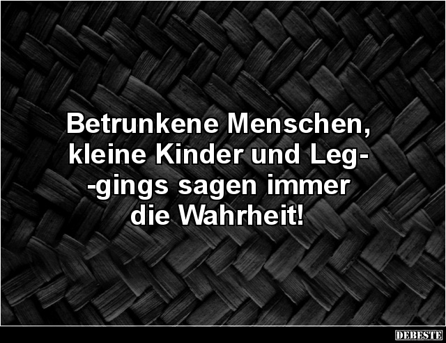 Betrunkene Menschen, kleine Kinder und Leggings sagen.. - Lustige Bilder | DEBESTE.de