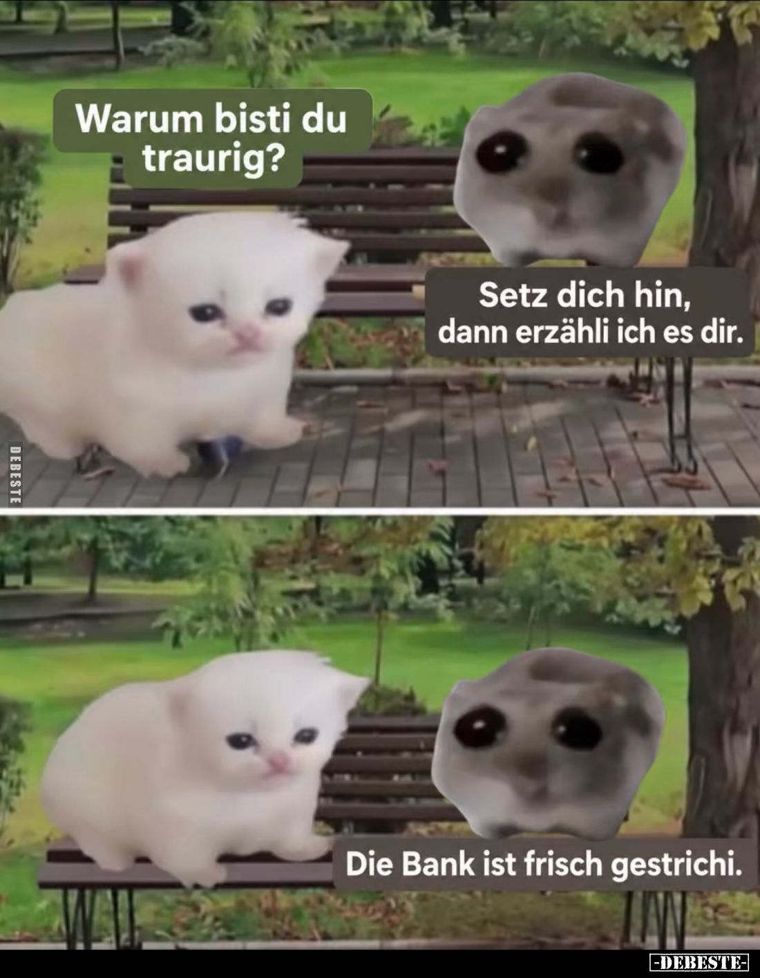 Warum bisti du traurig?
-
Setz dich hin, dann erzähli ich es dir.
-
Die Bank ist frisch gestrichi.
