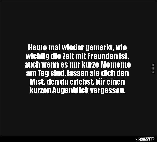 Heute mal wieder gemerkt, wie wichtig die Zeit mit Freunden.. - Lustige Bilder | DEBESTE.de