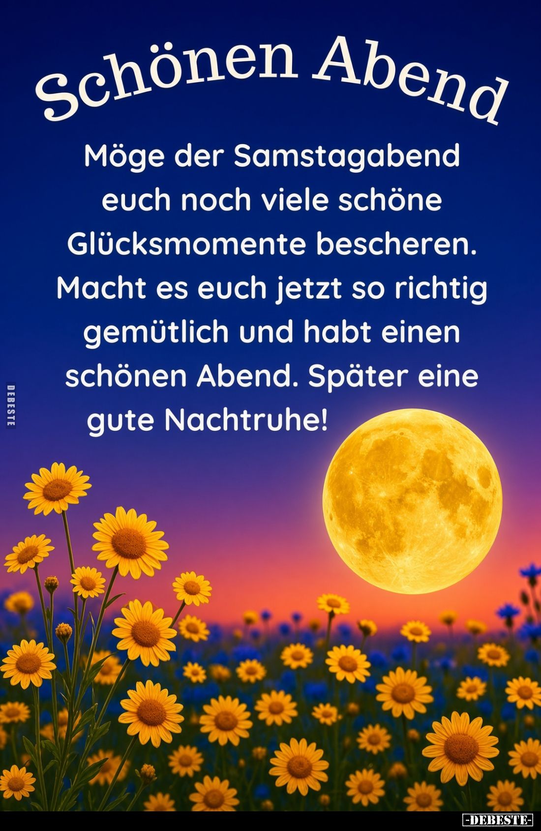 Schönen Abend.
Möge der Samstagabend euch noch viele schöne Glücksmomente bescheren.
Macht es euch jetzt so richtig gemütli...