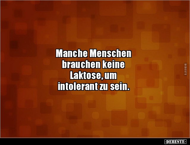 Manche Menschen brauchen keine Laktose‚ um intolerant zu.. - Lustige Bilder | DEBESTE.de