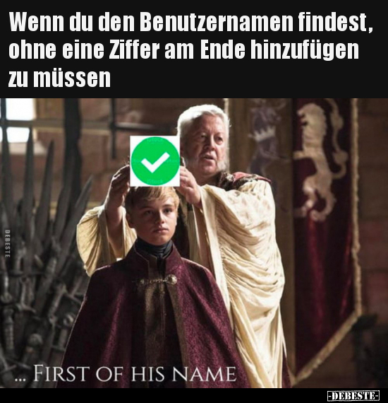 Wenn du den Benutzernamen findest, ohne eine Ziffer am Ende.. - Lustige Bilder | DEBESTE.de