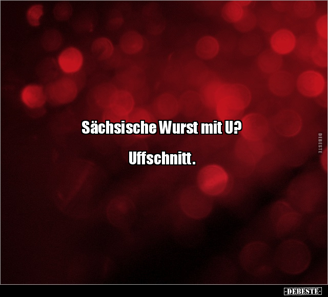 Sächsische Wurst mit U? Uffschnitt.. - Lustige Bilder | DEBESTE.de