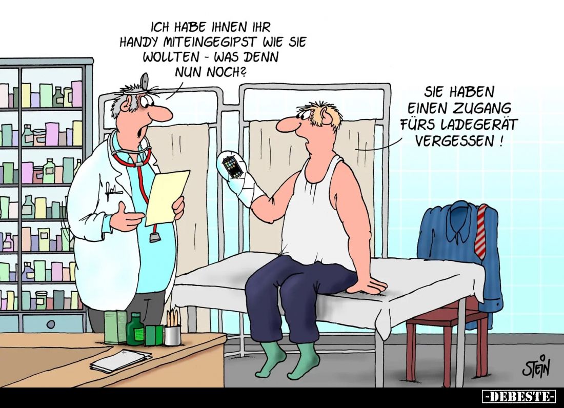 Ich habe Ihnen Ihr Handy miteingegipst wie Sie wollten - was denn nun noch? -
Sie haben einen Zugang fürs Ladegerät vergesse...