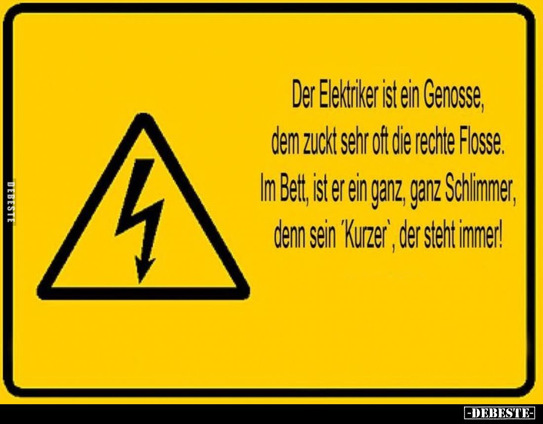 Der Elektriker ist ein Genosse, dem zuckt sehr oft die rechte Flosse. Im Bett, ist er ein ganz, ganz Schlimmer, denn sein 'Ku...