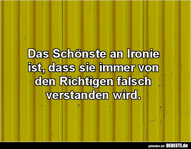 Das Schönste an Ironie ist, dass sie immer.. - Lustige Bilder | DEBESTE.de
