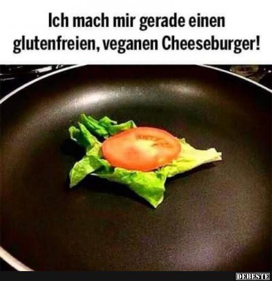 Ich mach mir gerade einen glutenfreiien, veganen Cheeseburger! - Lustige Bilder | DEBESTE.de