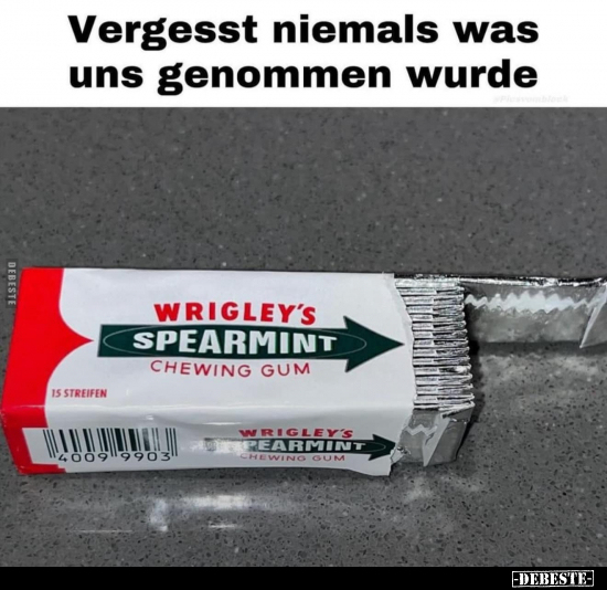 Vergesst niemals was uns genommen wurde