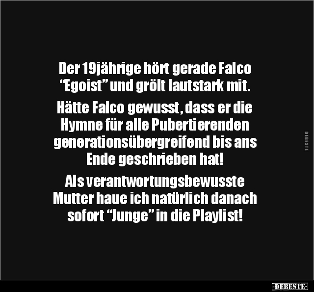 Der 19jährige hört gerade Falco "Egoist” und grölt.. - Lustige Bilder | DEBESTE.de