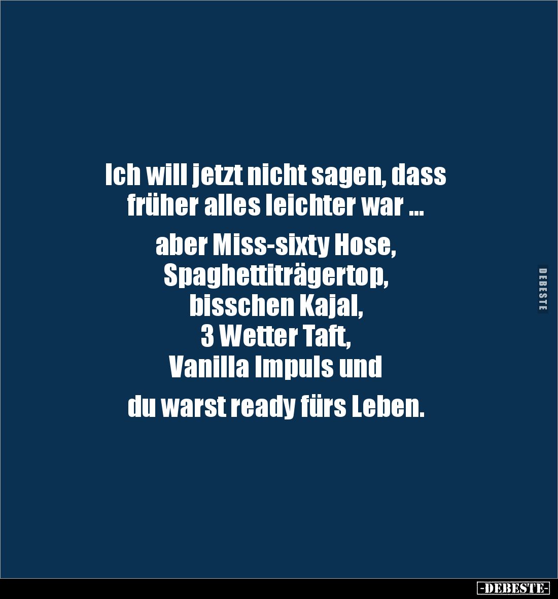 Ich will jetzt nicht sagen, dass 
früher alles leichter war ... 

aber Miss-sixty Hose, 
Spaghettiträgertop, 
bisschen K...