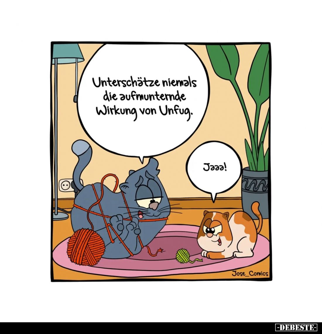 Unterschätze niemals die aufmunternde Wirkung von Unfug. -
Jaaa!