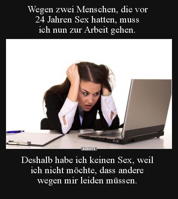 Wegen zwei Menschen, die vor 24 Jahren Sex hatten, muss.. - Lustige Bilder | DEBESTE.de