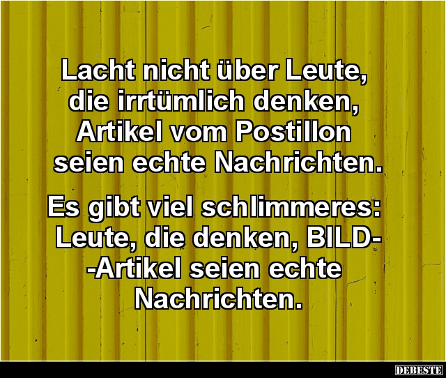 Lacht nicht über Leute, die irrtümlich denken, Artikel vom Postillon.. - Lustige Bilder | DEBESTE.de