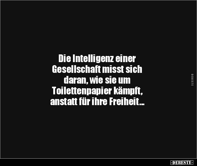 Die Intelligenz einer Gesellschaft misst sich daran, wie.. - Lustige Bilder | DEBESTE.de