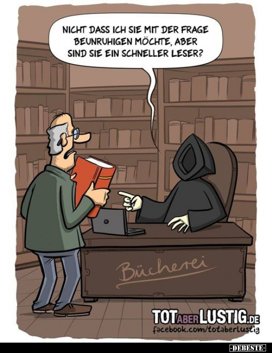 Nicht dass ich Sie mit der Frage beunruhigen möchte, aber..