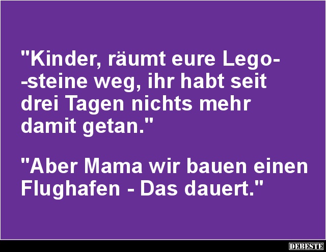 Kinder, räumt eure Legosteine weg, ihr habt seit drei Tagen.. - Lustige Bilder | DEBESTE.de