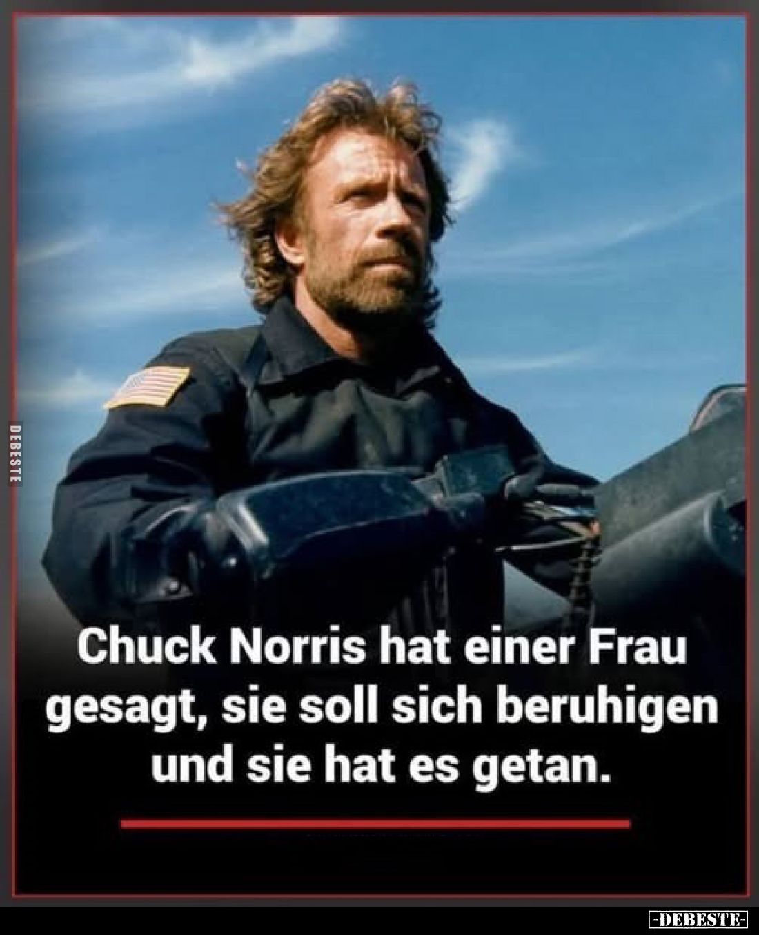 Chuck Norris hat einer Frau gesagt, sie soll sich beruhigen und sie hat es getan.