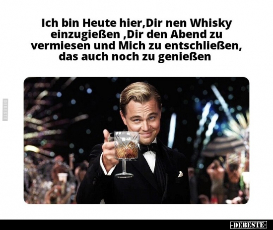 Ich bin Heute hier, Dir nen Whisky einzugießen.. - Lustige Bilder | DEBESTE.de