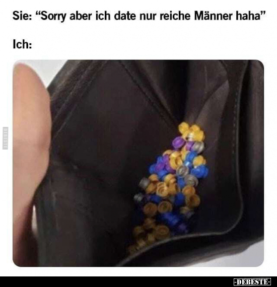 Sie: "Sorry aber ich date nur reiche Männer haha".. - Lustige Bilder | DEBESTE.de
