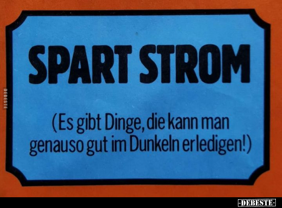 SPART STROM (Es gibt Dinge, die kann man genauso gut im.. - Lustige Bilder | DEBESTE.de