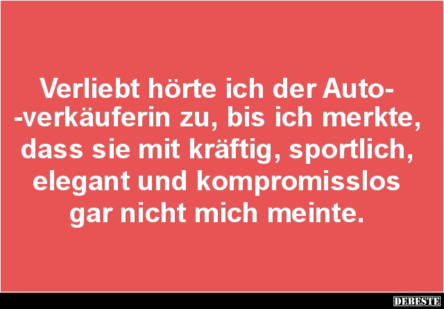 Verliebt hörte ich der Autoverkäuferin zu.. - Lustige Bilder | DEBESTE.de