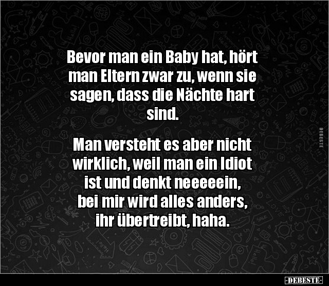 Bevor man ein Baby hat, hört man Eltern zwar zu, wenn sie.. - Lustige Bilder | DEBESTE.de