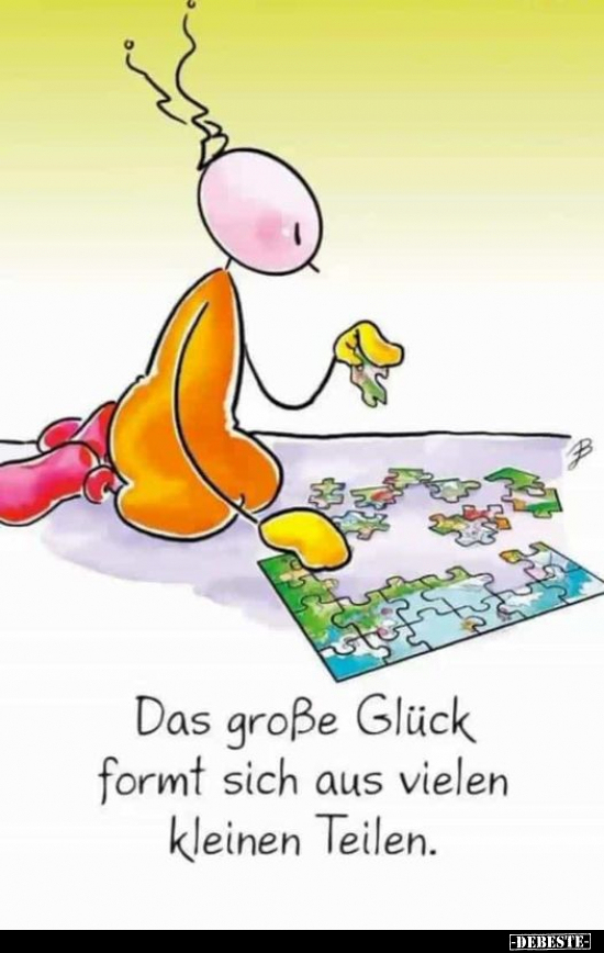 Das große Glück formt sich aus vielen kleinen Teilen... - Lustige Bilder | DEBESTE.de