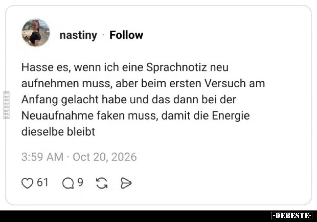 Hasse es, wenn ich eine Sprachnotiz neu
aufnehmen muss, aber beim ersten Versuch am
Anfang gelacht habe und das dann bei de...