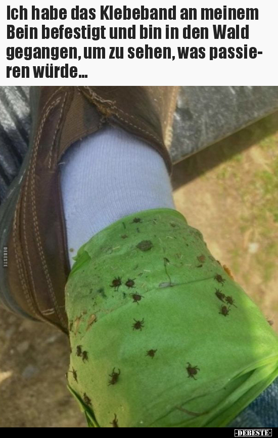 Ich habe das Klebeband an meinem Bein befestigt und bin in..