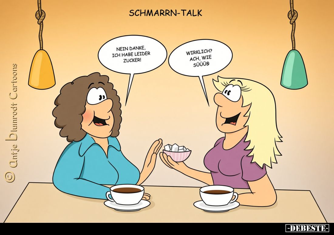 Nein danke, ich habe leider Zucker!
Wirklich? Ach, wie süüüß!