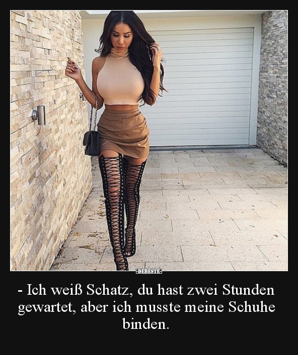 - Ich weiß Schatz, du hast zwei Stunden gewartet, aber ich..