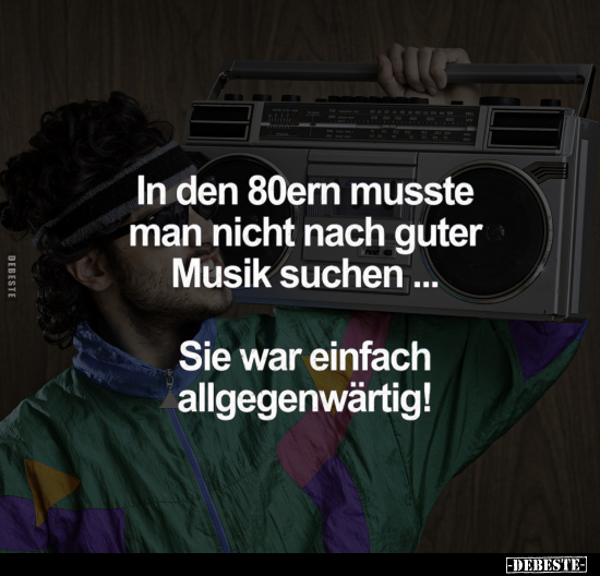 In den 80ern musste man nicht nach guter Musik suchen.. - Lustige Bilder | DEBESTE.de