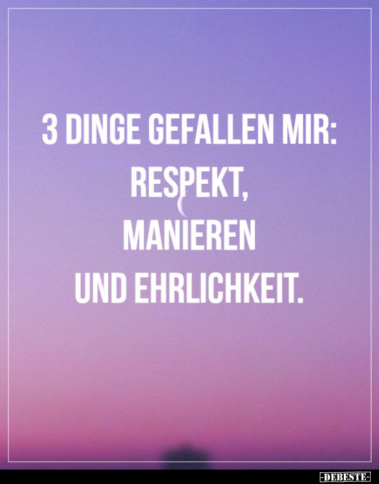 3 Dinge gefallen mir: Respekt, Manieren und.. - Lustige Bilder | DEBESTE.de