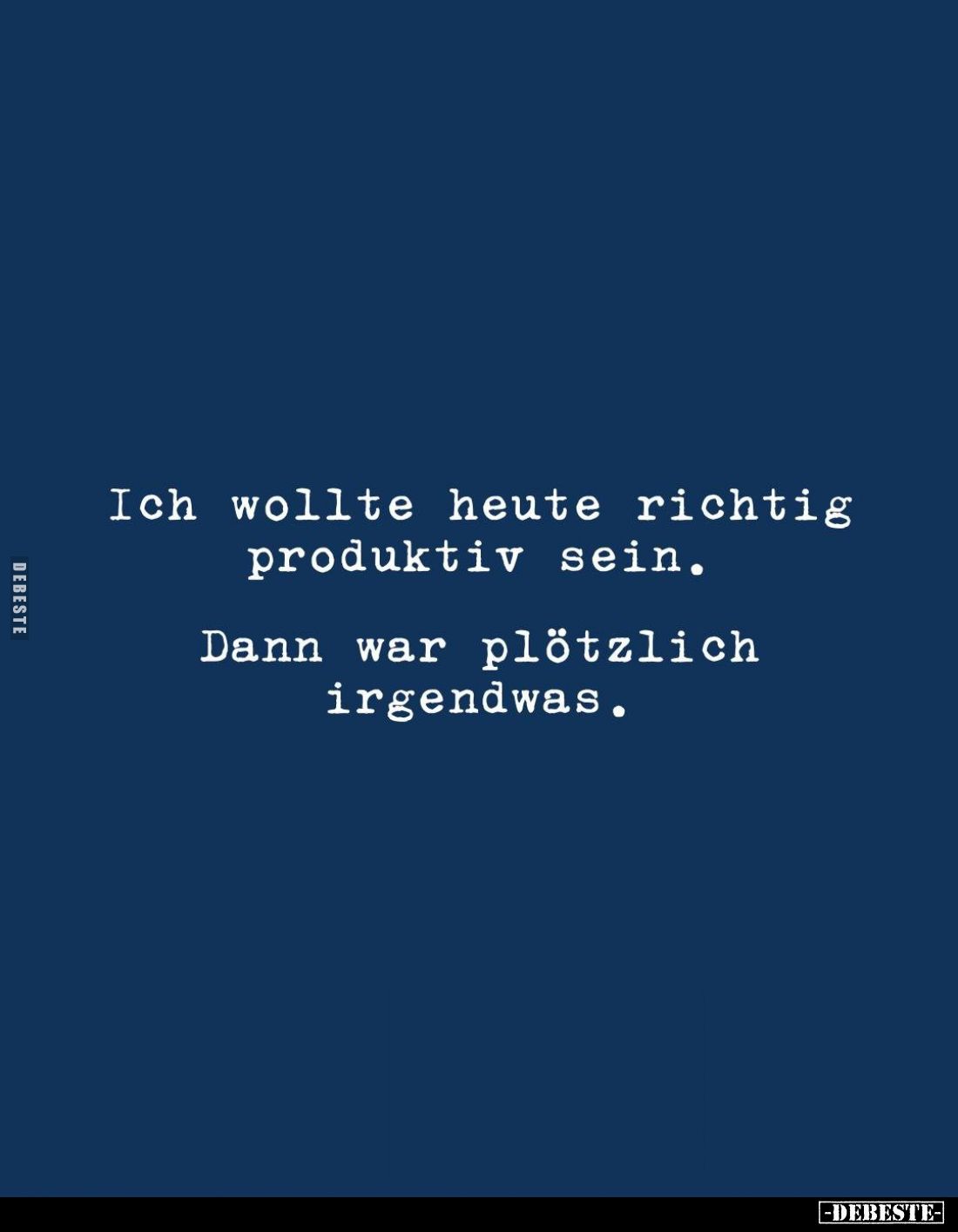 Ich wollte heute richtig produktiv sein.
Dann war plötzlich irgendwas.