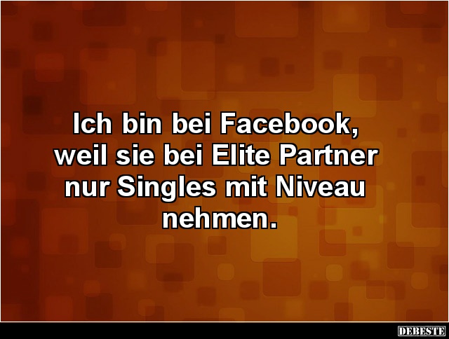 Ich bin bei Facebook, weil sie bei Elite Partner.. - Lustige Bilder | DEBESTE.de