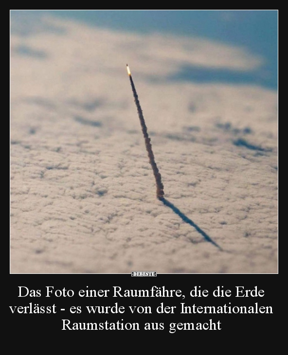 Das Foto einer Raumfähre, die die Erde verlässt - es wurde.. - Lustige Bilder | DEBESTE.de