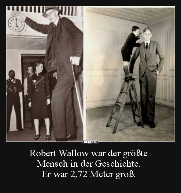 Robert Wallow war der größte Mensch in der Geschichte... - Lustige Bilder | DEBESTE.de