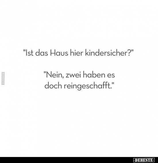 "Ist das Haus hier kindersicher?".. - Lustige Bilder | DEBESTE.de